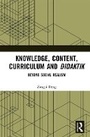 Cover: Knowledge, Content, Curriculum and Didaktik - Routledge
