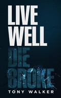 Cover: Live Well, Die Broke - Tony Walker
