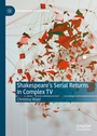 Cover: Shakespeare's Serial Returns in Complex TV - Palgrave Macmillan