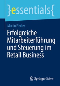 Abbildung von: Erfolgreiche Mitarbeiterführung und Steuerung im Retail Business - Springer Gabler