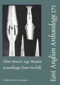 Cover: EAA 171: Three Bronze Age Weapon Assemblages from Norfolk - Norfolk Museums Service, Archaeology & Environment Division