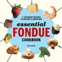 Cover: Essential Fondue Cookbook - Callisto Media Inc.
