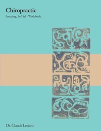 Abbildung von: Chiropractic Amazing, Isn't it? - Workbook - Lessard Chiropractic