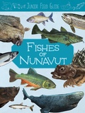 Cover: Junior Field Guide: Fishes of Nunavut - Inhabit Education Books Inc.