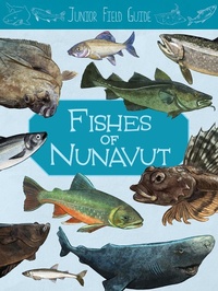 Enlarge image Cover: Junior Field Guide: Fishes of Nunavut - Inhabit Education Books Inc.