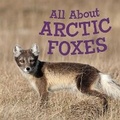 Cover: All About Arctic Foxes - Inhabit Education Books Inc.