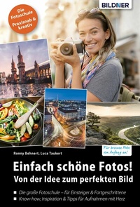 Abbildung von: Einfach schöne Fotos! Von der Idee zum perfekten Bild - Bildner Verlag