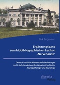 Cover: Ergaenzungsband zum biobibliographischen Lexikon "Nervenaerzte". Deutsch-russische Wissenschaftsbeziehungen im 19. Jahrhundert auf den Gebieten Psychiatrie, Neuropathologie und Neurologie - disserta Verlag