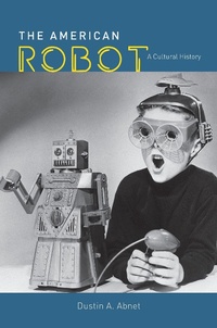 Bild: The American Robot - University of Chicago Press