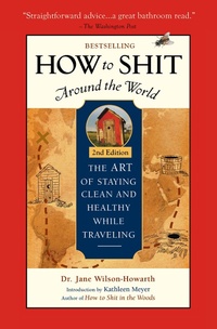 Enlarge image Cover: How To Shit Around the World, 2nd Edition - Travelers' Tales