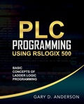 Cover: PLC Programming Using RSLogix 500 - Gary Anderson TechWriting
