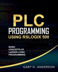 Enlarge image Cover: PLC Programming Using RSLogix 500 - Gary Anderson TechWriting