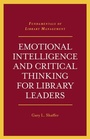 Cover: Emotional Intelligence and Critical Thinking for Library Leaders - Emerald Publishing Limited