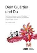 Cover: Dein Quartier und Du - Nachhaltigkeitsexperimente im Reallabor zu Nachbarschaften, Bienen, Naschbeeten, Kreativit&auml;t und Konsum - KIT Scientific Publishing