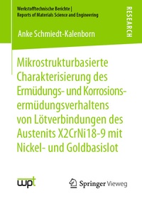 Abbildung von: Mikrostrukturbasierte Charakterisierung des Ermüdungs- und Korrosionsermüdungsverhaltens von Lötverbindungen des Austenits X2CrNi18-9 mit Nickel- und Goldbasislot - Springer Vieweg