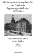 Cover: Die Immediatzeitungsberichte der Potsdamer Regierungspr&auml;sidenten 1867-1914. - edition lumi&egrave;re