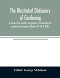 Cover: The illustrated dictionary of gardening; a practical and scientific encyclopaedia of horticulture for gardeners and botanists (Division VII- ScL To ZYG.) - ALPHA EDITION