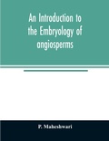 Cover: An introduction to the embryology of angiosperms - ALPHA EDITION