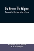 Cover: The hero of the Filipinos; the story of Jose Rizal, poet, patriot and martyr - ALPHA EDITION