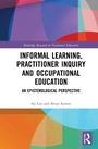 Cover: Informal Learning, Practitioner Inquiry and Occupational Education - Routledge