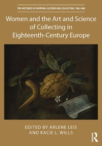 Abbildung von: Women and the Art and Science of Collecting in Eighteenth-Century Europe - Routledge