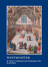 Abbildung von: Westminster Part II: The Art, Architecture and Archaeology of the Royal Palace - Routledge