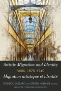 Cover: Artistic Migration and Identity in Paris, 1870-1940 / Migration artistique et identit&eacute; &agrave; Paris, 1870-1940 - Peter Lang Verlag