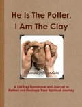 Cover: He Is The Potter, I Am The Clay - Lulu Press Inc