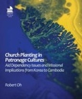 Cover: Church Planting in Patronage Cultures: Aid Dependency Issues and Missional Implications from Korea to Cambodia - Regnum Books