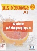 Cover: Jus D'orange 2: Guide Pedagogique A1 - Cle International