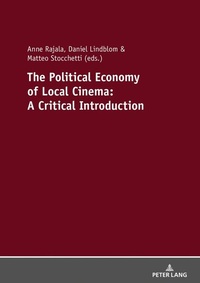 Enlarge image Cover: The Political Economy of Local Cinema: A Critical Introduction - Peter Lang Verlag