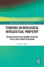 Cover: Towards an Ecological Intellectual Property - Routledge