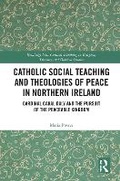 Cover: Catholic Social Teaching and Theologies of Peace in Northern Ireland - Taylor & Francis