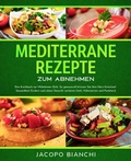 Bild: Mediterrane Rezepte zum Abnehmen: Das Kochbuch zur Mittelmeer-Di&auml;t. So genussvoll k&ouml;nnen Sie Ihre Herz-Kreislauf-Gesundheit f&ouml;rdern und dabei Gewicht verlieren (Inkl. N&auml;hrwerten und Punkten) - Jacopo Bianchi