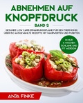 Cover: Abnehmen auf Knopfdruck Band 2: Gesunde Low Carb Ern&auml;hrungspl&auml;ne f&uuml;r den Thermomix. In nur 6 Wochen schlank und fit werden! &Uuml;ber 150 ausgew&auml;hlte Rezepte mit N&auml;hrwerten und Punkten - Anja Finke