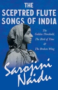 Cover: The Sceptred Flute Songs of India - The Golden Threshold, The Bird of Time & The Broken Wing - Read Books Ltd.