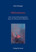 Cover: H&ouml;llenflamme - Zum existenziell-poetologischen Topos der Sehnsucht bei H&ouml;lderlin - Kovac, Dr. Verlag