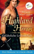Cover: Highland Heroes - Gef&auml;hrliche Leidenschaft: Drei Romane in einem eBook - dotbooks