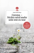 Cover: Corona - Nichts wird mehr sein wie es war. 17 Geschichten, die jetzt Mut machen. Life is a story - story.one - story.one publishing