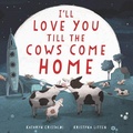 Cover: I'll Love You Till the Cows Come Home - HarperCollins