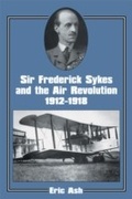 Cover: Sir Frederick Sykes and the Air Revolution 1912-1918 - Routledge