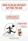 Cover: How to Relax Without Getting the Axe - HarperCollins