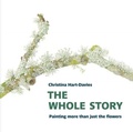 Cover: The Whole Story: Painting more than just the flowers - Two Rivers Press