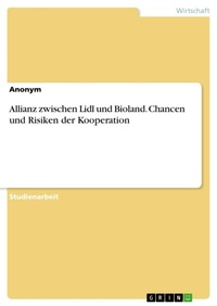 Abbildung von: Allianz zwischen Lidl und Bioland. Chancen und Risiken der Kooperation - GRIN Verlag