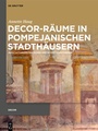 Cover: Decor-Räume in pompejanischen Stadthäusern - De Gruyter