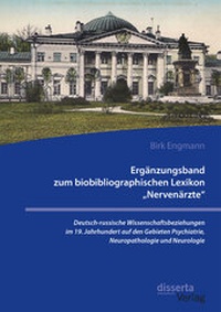 Abbildung von: Ergänzungsband zum biobibliographischen Lexikon "Nervenärzte". Deutsch-russische Wissenschaftsbeziehungen im 19. Jahrhundert auf den Gebieten Psychiatrie, Neuropathologie und Neurologie - Diplomica Verlag