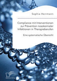 Abbildung von: Compliance mit Interventionen zur Prävention nosokomialer Infektionen in Therapieberufen. Eine systematische Übersicht - Diplomica Verlag