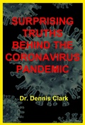 Cover: Surprising Truths Behind the Coronavirus Pandemic - Dr. Dennis Clark