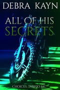 Cover: All Of His Secrets (Choices: Tarkio MC, #4) - Debra Kayn