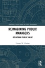 Cover: Reimagining Public Managers - Routledge